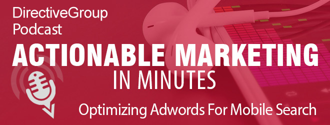 Ep. 45 – Optimizing Adwords For Mobile Search