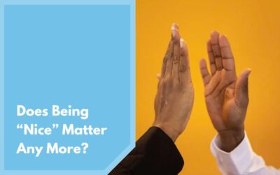 Does Being “Nice” Matter Any More?
