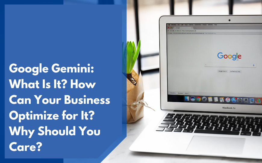 Google Gemini: What Is It? How Can Your Business Optimize for It? Why Should You Care?