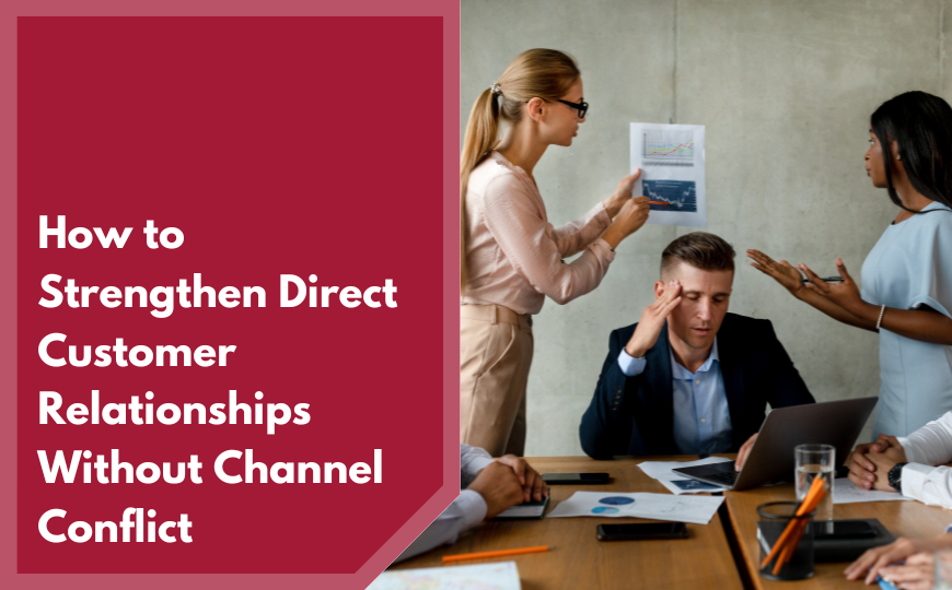 How to Strengthen Direct Customer Relationships Without Channel Conflict