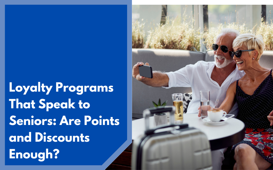 Loyalty Programs That Speak to Seniors: Are Points and Discounts Enough?