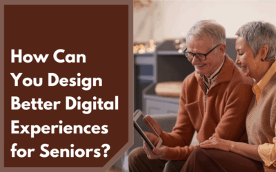 Accessibility Tips: How Can You Design Better Digital Experiences for Seniors?