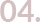 04